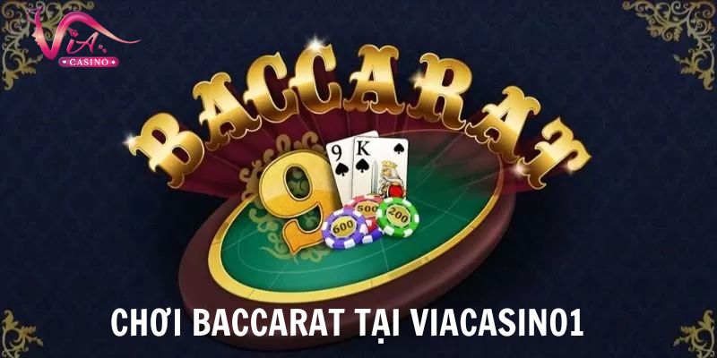 Chơi baccarat đỉnh cao cùng Viacasino1 