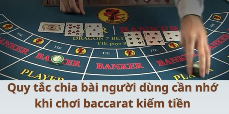 Quy tắc chia bài người dùng cần nhớ khi chơi baccarat kiếm tiền