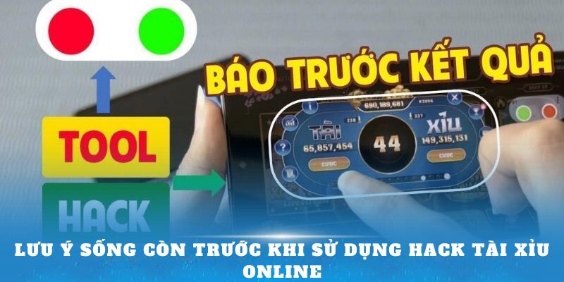 Lưu ý sống còn trước khi sử dụng Hack tài xỉu online