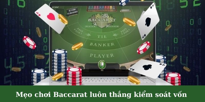 Cần biết cách kiểm soát vốn để chơi Baccarat lâu dài