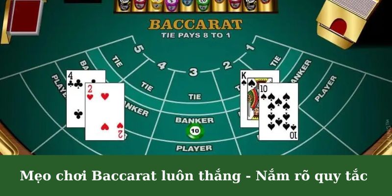 Cần nắm rõ quy tắc đánh Baccarat đổi thưởng từ A đến Z