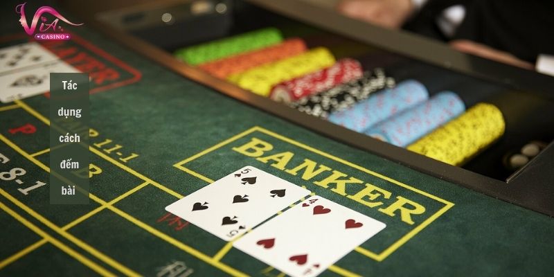 Đếm bài Baccarat tăng hiệu quả thu lợi nhuận